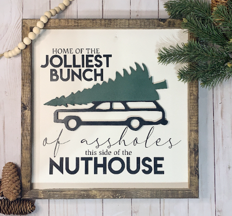 Home of the Jolliest Bunch of Assholes This Side of the Nuthouse Christmas Sign